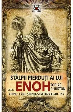 Stalpii pierduti ai lui Enoh. Atunci cand stiinta si religia erau una de Tobias Churton