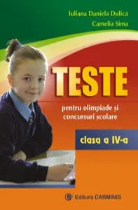 Teste pentru olimpiade si concursuri scolare. Clasa a IV-a de Iuliana Gabriela Dlica