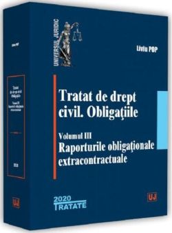 Tratat de drept civil. Obligațiile. (Vol. 3) Raporturile obligaționale extracontractuale