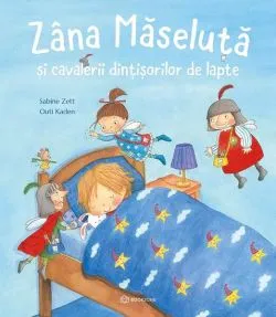 Zâna măseluță și cavalerii dințișorilor de lapte de Sabine Zett