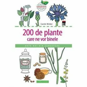200 de plante care ne vor binele. Date noi din cercetare de Larousse Carole Minker