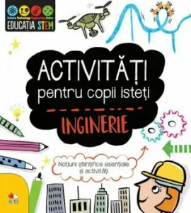 Activitati pentru copii isteti. Inginerie
