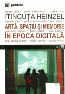 Arta, spatiu si memorie in epoca digitala / Art, space and memory in the digital age. de Tincuta Heinzel