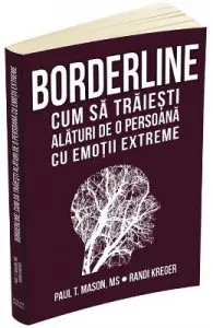 Borderline. Cum sa traiesti alaturi de o persoana cu emotii extreme de Paul T. Mason