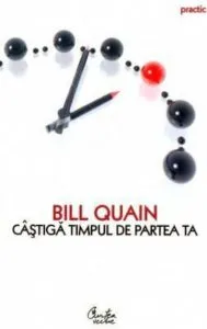 Castiga timpul de partea ta de Bill Quain