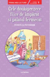 Cele douasprezece fiice de imparat si palatul fermecat. Prima mea lectura. Poveste cu pictograme
