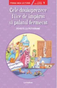 Cele douasprezece fiice de imparat si palatul fermecat. Prima mea lectura. Poveste cu pictograme
