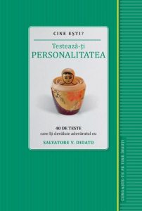 Cine esti? Testeaza-ti personalitatea. 40 de teste care iti dezvaluie adevaratul eu