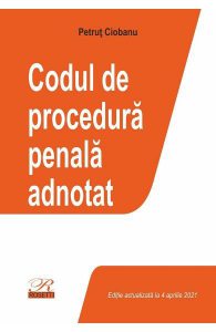 Codul de procedură penală adnotat. Act. 4 aprilie 2021
