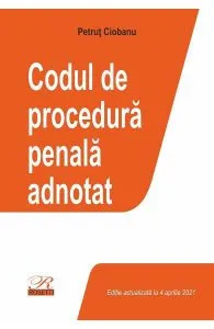 Codul de procedură penală adnotat. Act. 4 aprilie 2021 de Petrut Ciobanu