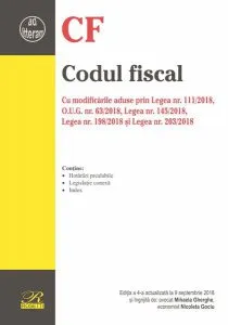 Codul fiscal. Cu modificările aduse prin Legea nr. 111/2018, O.U.G. nr. 63/2018, Legea nr. 145/2018, Legea nr. 198/2018 și Legea nr. 203/2018