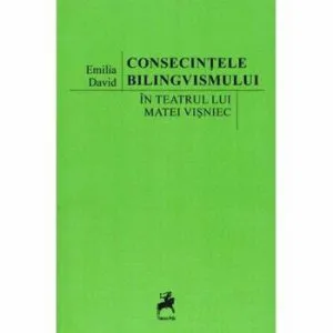 Consecintele bilingvismului in teatrul lui Matei Visniec de Emilia David