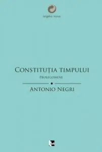 Constitutia Timpului. Prolegomene de Antonio Negri
