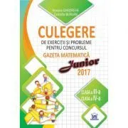 Culegere de exercitii si probleme pentru concursul Gazeta matematica Junior 2017. Pentru clasele a 3-a si a 4-a de Camelia Burlan