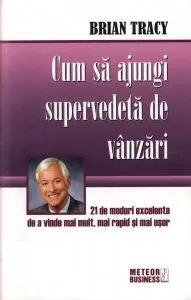 Cum sa ajungi supervedeta de vanzari de Brian Tracy