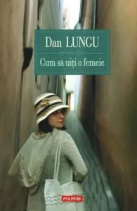 Cum sa uiti o femeie de Dan Lungu