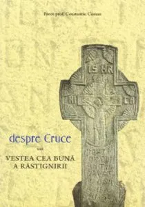 Despre Cruce, sau vestea cea buna a rastignirii de Constantin Coman