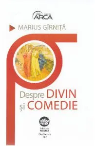 Despre divin si comedie de Marius Girnita