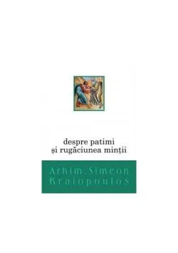 Despre patimi și rugăciunea minții de Arhim. Simeon Kraiopoulos