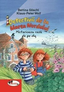 Detectivii de la Marea Nordului. Misterioasa casa de pe dig de Bettina Goschl