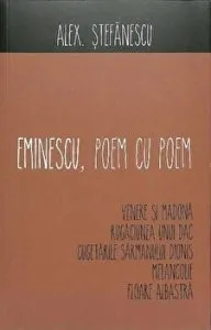 Eminescu, poem cu poem. Venere si Madona. Rugaciunea unui dac. Cugetarile sarmanului Dionis. Melancolie. Floare albastra