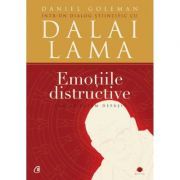 Emotiile distructive. Cum le putem depasi? Dialog stiintific cu Dalai Lama. Editia a III-a