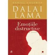 Emotiile distructive. Cum le putem depasi? Dialog stiintific cu Dalai Lama. Editia a III-a