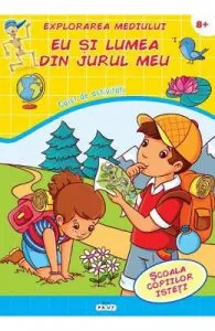Explorarea mediului. Eu si lumea din jurul meu 8 ani+ de Caiet de activitati