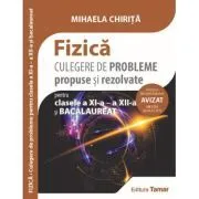Fizica. Culegere de probleme propuse si rezolvate pentru clasele a 11-a, a 12-a si bacalaureat