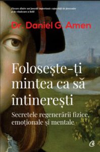 Foloseste-ti mintea ca sa intineresti. Secretele regenerarii fizice, emotionale si mentale. Ed. a II-a.