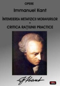 Intemeierea metafizicii moravurilor. Critica ratiunii practice