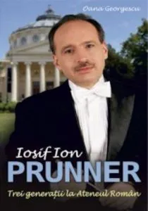 Iosif Ion Prunner. Trei generatii la ateneul roman de Oana Georgescu