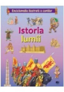 Istoria lumii. Enciclopedia ilustrata a copiilor