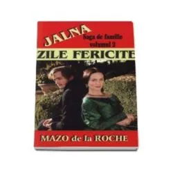 Jalna, volumul II. Zile fericite de Mazo de la Roche