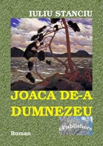 Joaca de-a Dumnezeu. Roman de Iuliu Stanciu