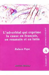 L'adverbial qui exprime la cause en francais, en roumain et en latin de Raluca Popa