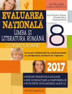 Limba si literatura romana. Evaluarea nationala 2017 - consolidare. Notiuni teoretice si aplicatii. 90 de teste, dupa modelul m.e.N.c.S. clasa a VIII-a de Mihaela Dobos