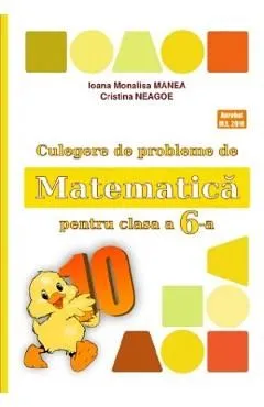 Matematica - Clasa 6 - Culegere de probleme de Ioana Monalisa Manea