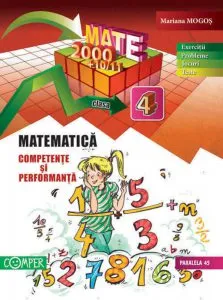 Matematica clasa a IV-a. Competente si performanta (Exercitii, probleme, jocuri, teste) de Mariana Mogos