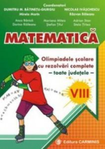 Matematica. Olimpiadele scolare. Toate judetele, rezolvari complete. Clasa a VIII-a