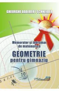 Memorator geometrie pentru gimnaziu de Gheorghe Adalbert Schneider