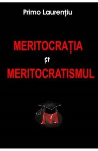 Meritocratia si meritocratismul de Primo Laurentiu