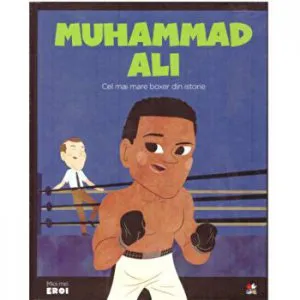 Micii eroi. Muhammad Ali. Cel mai mare boxer din istorie.