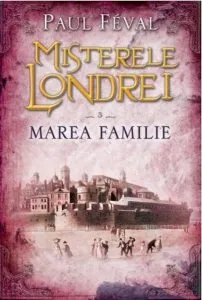 Misterele Londrei, Marea familie, Vol. 3 de Paul Feval