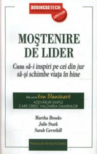 Mostenire de lider - Cum sa-i inspiri pe cei din jur sa-si schimbe viata in bine