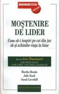 Mostenire de lider - Cum sa-i inspiri pe cei din jur sa-si schimbe viata in bine de Marta Brooks