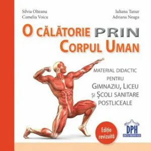 O calatorie prin corpul uman. Material didactic pentru gimnaziu, liceu si scoli sanitare postliceale de Iuliana Tanur