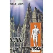 Omul, acest necunoscut de Alexis Carrel
