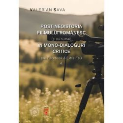 Post/neoistoria filmului romanesc (si nu numai) in mono-dialoguri critice (via Facebook & Extra-Fb.). Vol. 4