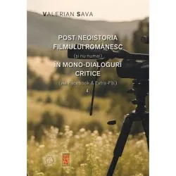 Post/neoistoria filmului romanesc (si nu numai) in mono-dialoguri critice (via Facebook & Extra-Fb.). Vol. 4 de Valerian Sava